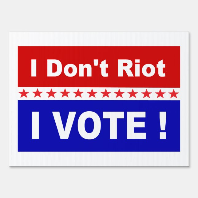 I don't riot I vote popular political Sign (Front)