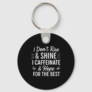 I Dont Rise And Shine Caffeine Funny Coffee Lover  Keychain