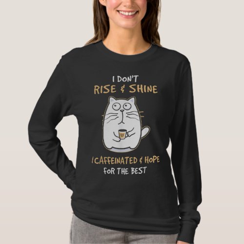 I Dont Rise And Shine I Caffeinate And Hope Cat C T_Shirt