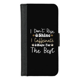 I don't rise and shine I caffeinate and hope iPhone 8/7 Wallet Case
