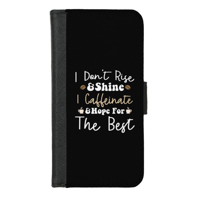 I don't rise and shine I caffeinate and hope  iPhone Wallet Case (Front)