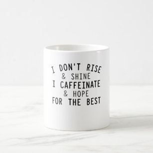 I Don't Rise And Shine I Caffeinate Coffee Mug