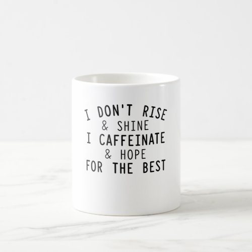 I Dont Rise And Shine I Caffeinate Coffee Mug