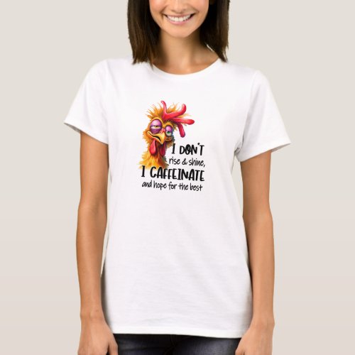 I dont rise and shine tired rooster T_Shirt