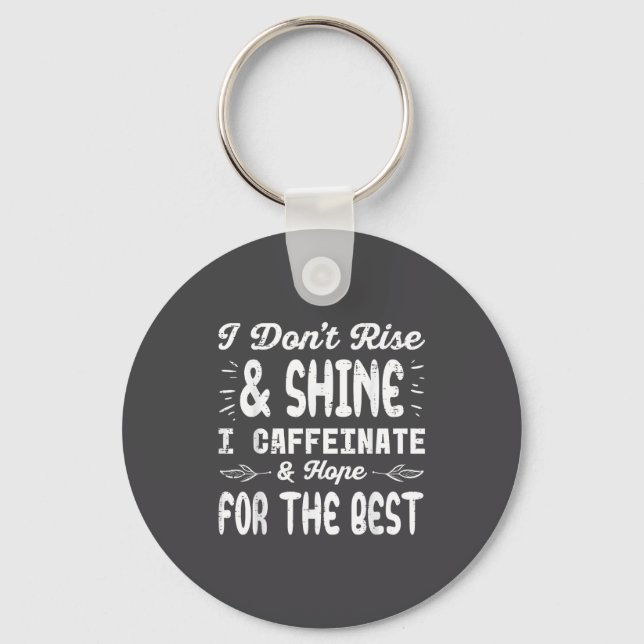 I Dont Rise Shine Caffeinate Funny Saying Coffee M Keychain (Front)