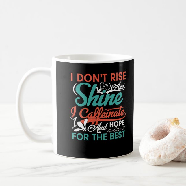 I Don't Rise Shine Caffeinate Hope For Best Funny  Coffee Mug (With Donut)