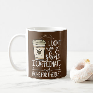 I Don't Rise Shine I Caffeinate Hope For The Best Coffee Mug