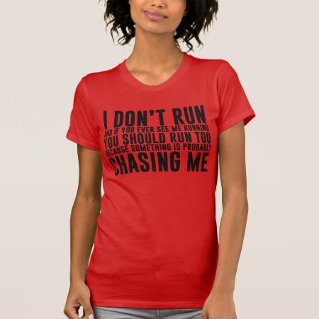 I Don't Run Funny Running T-shirt