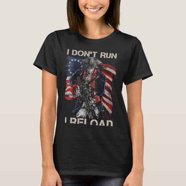 I Don't Run I Reload  2nd Amendment  Gun Joke BACK T-Shirt (Front)