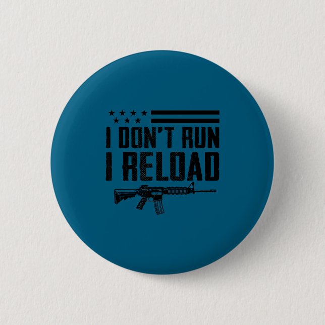 I Don't Run I Reload - Ar15 2nd Amendment Funny Gu Button (Front)