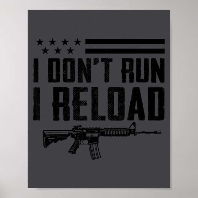 I Don't Run I Reload - Ar15 2nd Amendment Funny Gu Poster (Front)