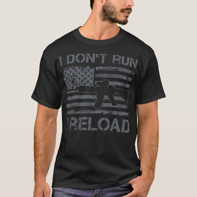 I Don't Run I Reload - AR15 Pro Guns USA Flag Funn T-Shirt (Front)