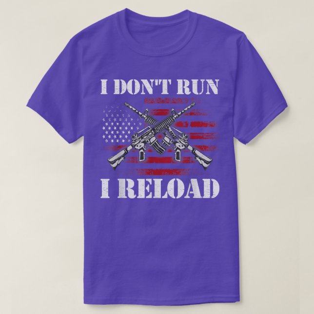 I Don't Run I Reload Funny Gun Rights Pro Guns Own T-Shirt (Design Front)