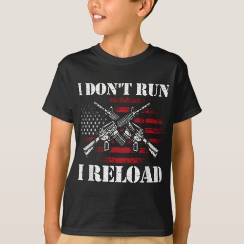 I Dont Run I Reload Funny Gun Rights Pro Guns Own T_Shirt