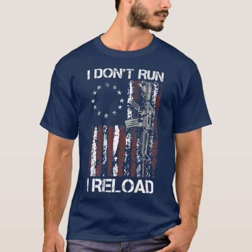 I Dont Run I Reload Gun American Flag Patriots o T_Shirt