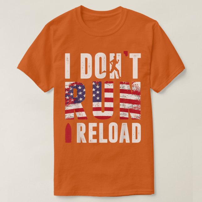 I Don't Run I Reload Gun American Flag Patriots  T-Shirt (Design Front)