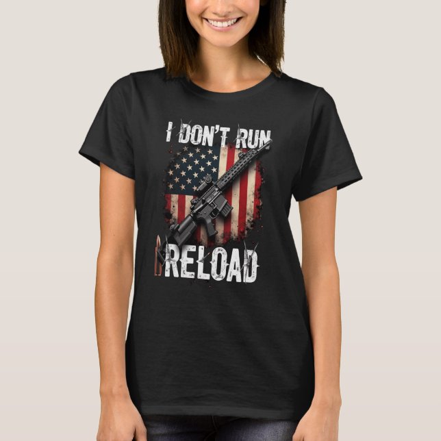 I Don't Run I Reload Gun Flag (on back) Gun Owner T-Shirt (Front)