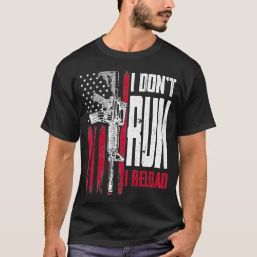 I dont Run I Reload Gun Rights AR15 American Flag T_Shirt