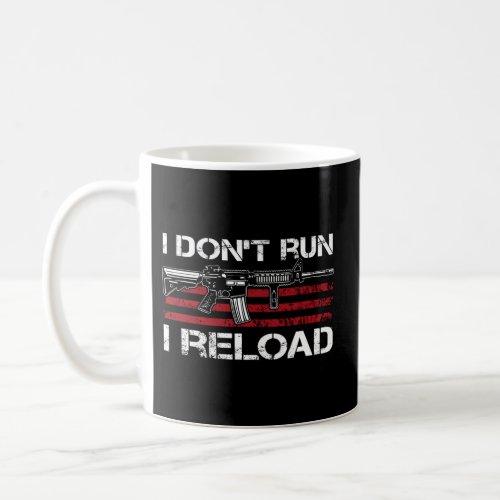 I DonT Run I Reload _ Gun Rights Pro Guns Owner J Coffee Mug