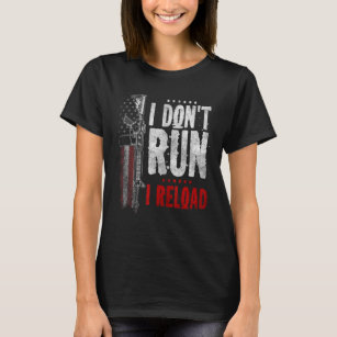 I Don't Run I Reload  Gun Rights Pro Guns Owner T-Shirt
