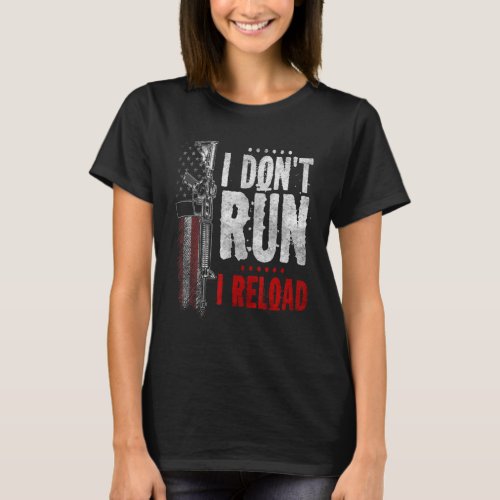 I Dont Run I Reload  Gun Rights Pro Guns Owner T_Shirt
