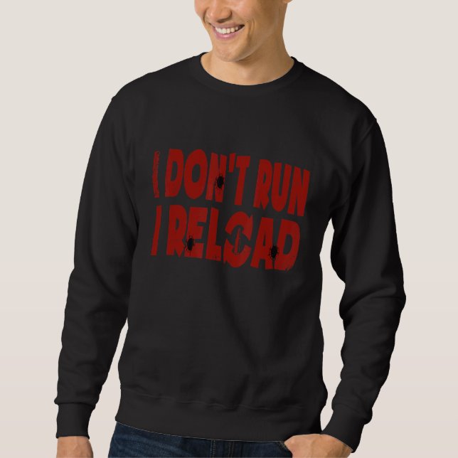 I Don't Run I Reload  Gun Sweatshirt (Front)