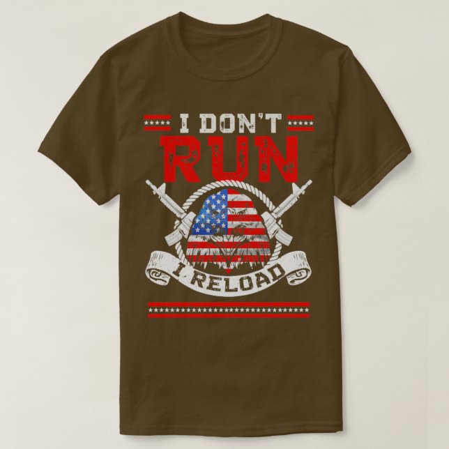 I Dont Run I Reload Patriotic American Flag And Ea T-Shirt (Design Front)