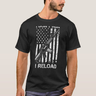 I Don't Run I Reload Pro Gun AR15 Gun USA Flag ON T-Shirt