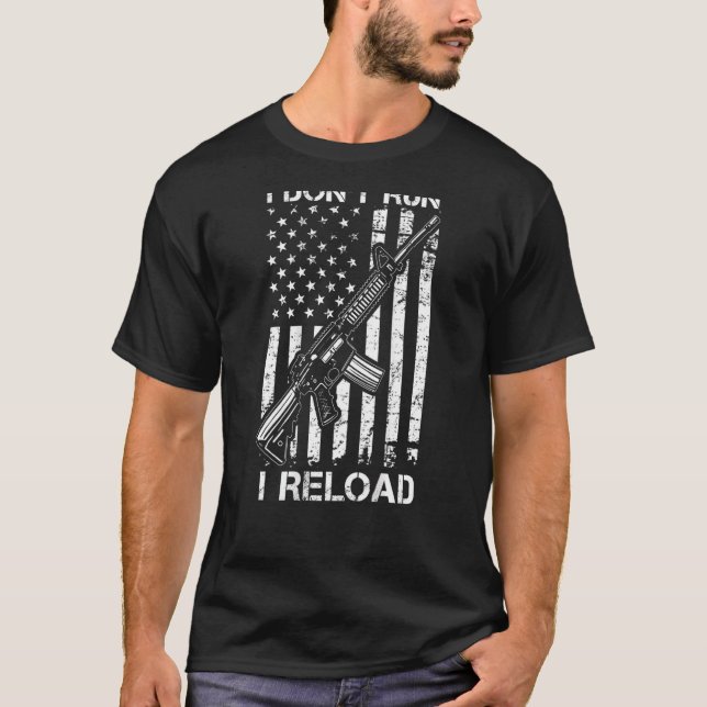 I Don't Run I Reload Pro Gun AR15 Gun USA Flag ON  T-Shirt (Front)