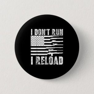 I Dont Run I Reload Pro Guns American Flag Patriot Button