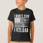 I Dont Run I Reload Pro Guns American Flag Patriot T-Shirt