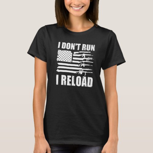I Dont Run I Reload Pro Guns American Flag Patriot T_Shirt