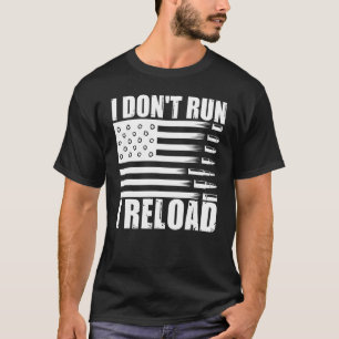 I Dont Run I Reload Pro Guns American Flag Patriot T-Shirt