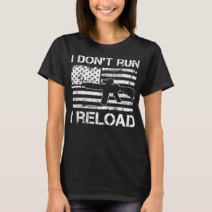 I Don't Run I Reload - Pro Guns AR15 USA Flag Funn T-Shirt