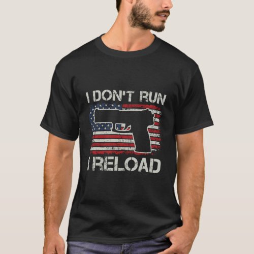 I DonT Run I Reload Pro Guns Pistol Usa Flag Gun T_Shirt