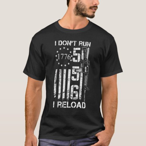 I Dont Run I Reload  Usa Flag Pro Guns Ar15 5 56  T_Shirt