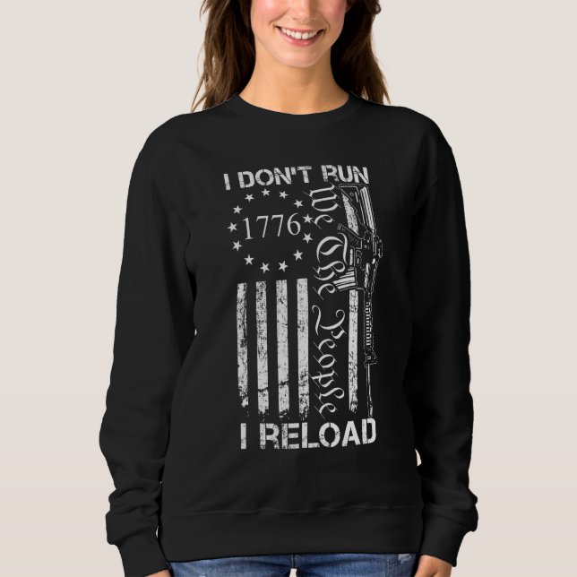 I Don't Run I Reload  Usa Flag Pro Guns Ar15 Funny Sweatshirt (Front)