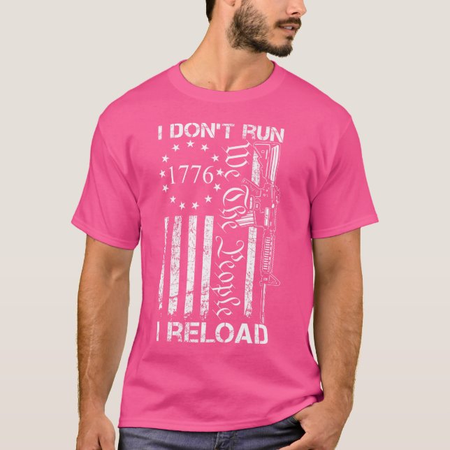 I Don'T Run I Reload Usa Flag Pro Guns Ar15 Funny  T-Shirt (Front)