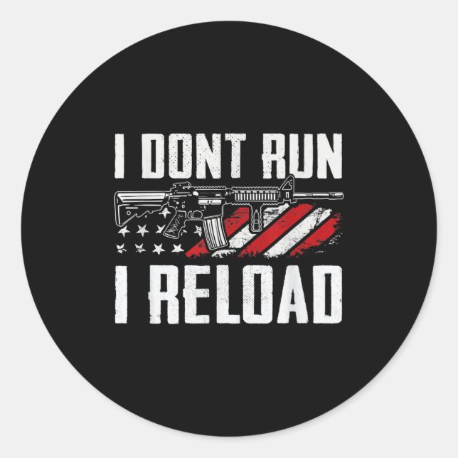 I Dont Run I Reload Usa Flag Pro Guns Funny Gun  Classic Round Sticker (Front)