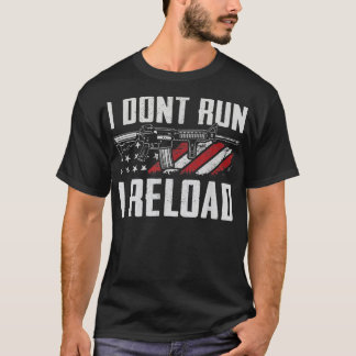 I Don't Run I Reload USA Flag Pro Guns Funny Gun T-Shirt