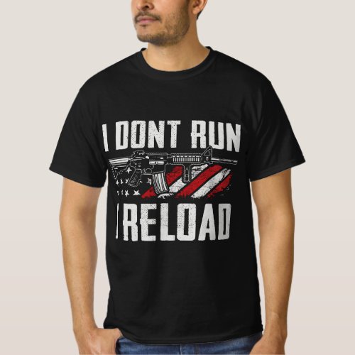 I Dont Run I Reload _ USA Flag Pro Guns Funny Gun T_Shirt