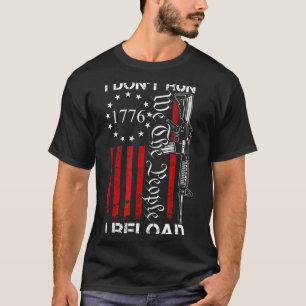 I Don't Run I Reload - Usa We The People Ar15 Funn T-Shirt