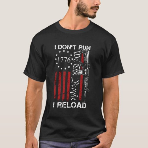 I DonT Run I Reload We The People Ar15 On Back T_Shirt