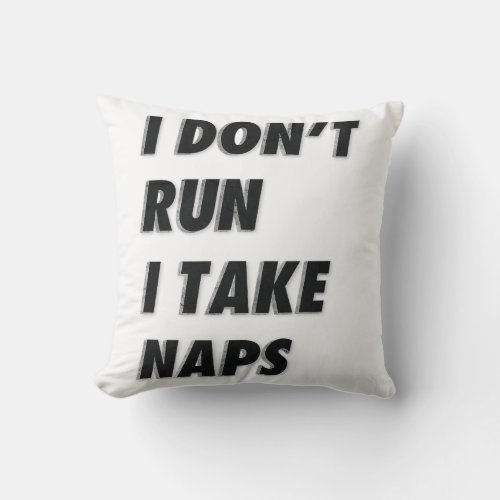 I DONT RUN I TAKE NAPS THROW PILLOW