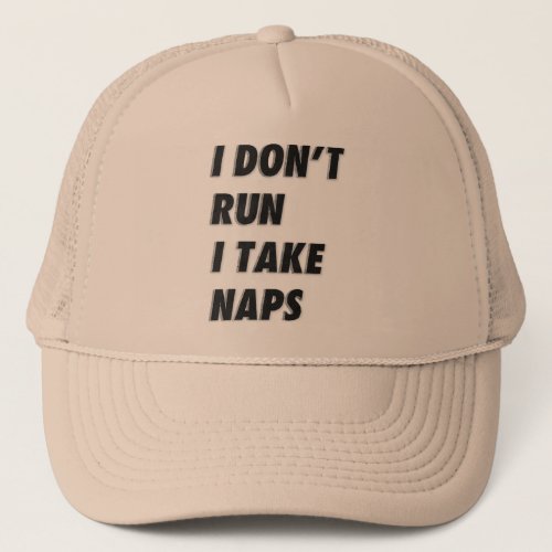 I DONT RUN I TAKE NAPS TRUCKER HAT