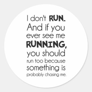 I Don't Run. Something Is Probably Chasing Me. Classic Round Sticker