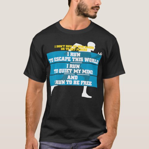 I Dont Run To Win Race Or To Get Places Running T  T_Shirt