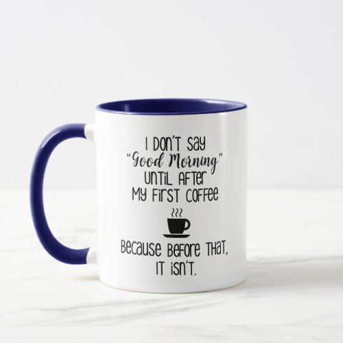 I Dont Say Good Morning Until After Coffee Mug