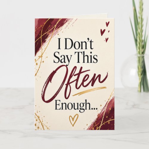 I Don't Say This Often Enough Funny Sweet Greeting Card