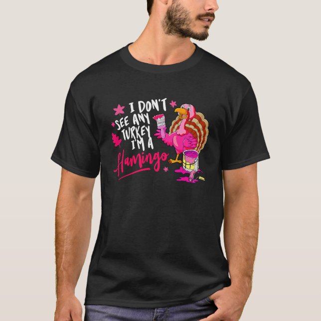 I Don't See Any Turkey Cosplay Flamingo Funny Than T-Shirt (Front)